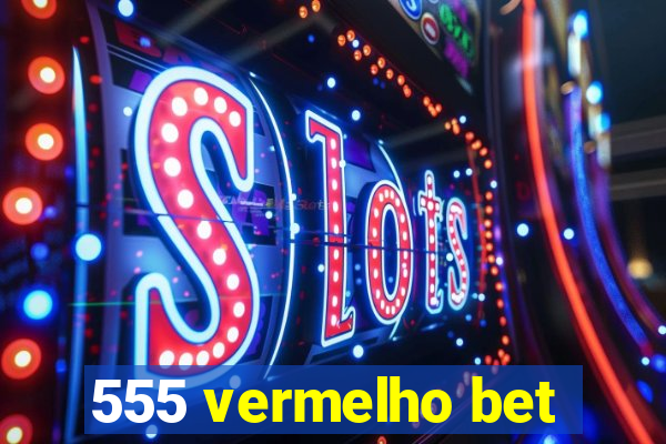 555 vermelho bet